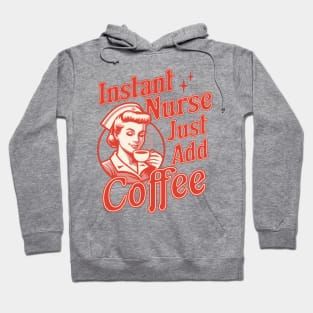 Instant Nurse Just Add Coffee - Funny Nurse Coffee Lover Hoodie